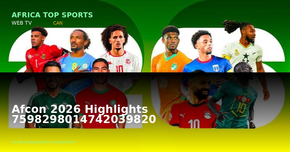 Afcon 2026 Highlights 7598298014742039820