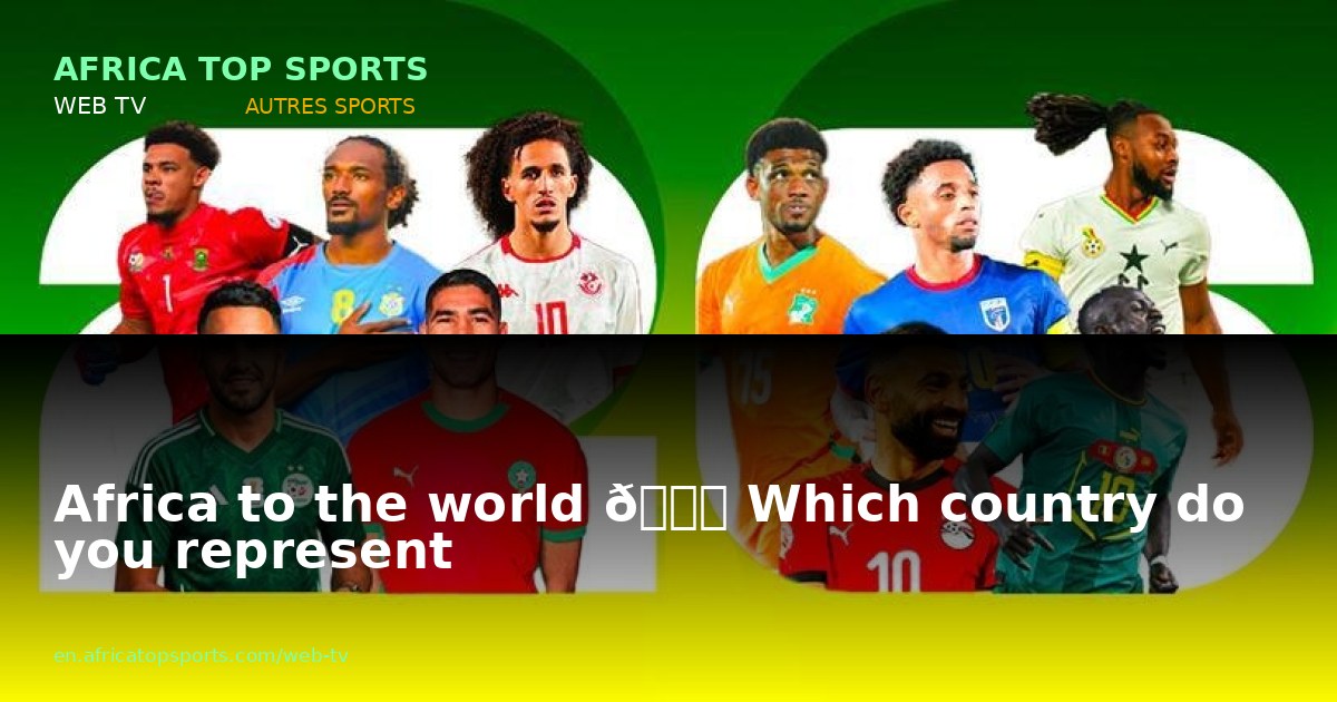 Africa to the world 🌎 Which country do you represent