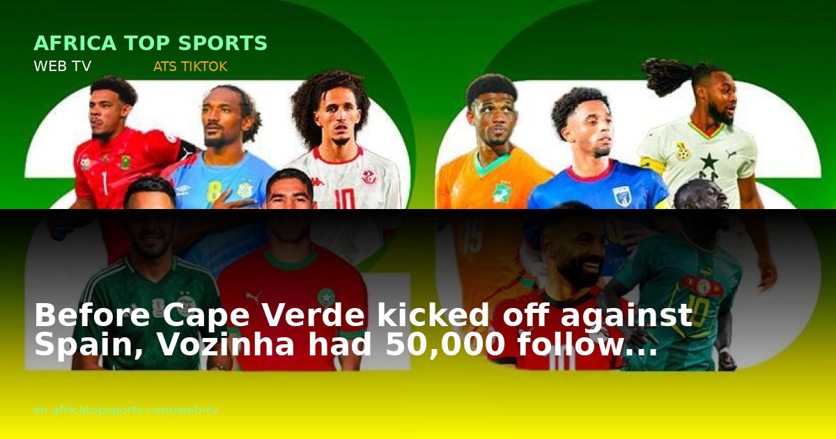 Before Cape Verde kicked off against Spain, Vozinha had 50,000 follow...