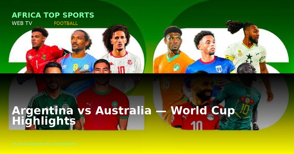 Argentina vs Australia — World Cup Highlights
