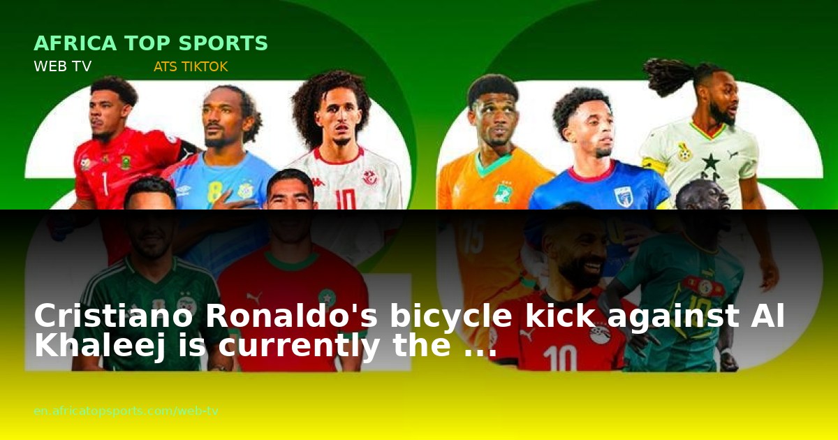 Cristiano Ronaldo's bicycle kick against Al Khaleej is currently the ...