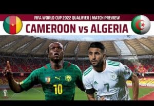 WCQ : Cameroon Vs Algeria – Game Preview, Team News And Possible