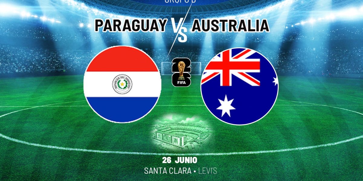 2026 FIFA World Cup: Paraguay Vs Australia Confirmed Line Up