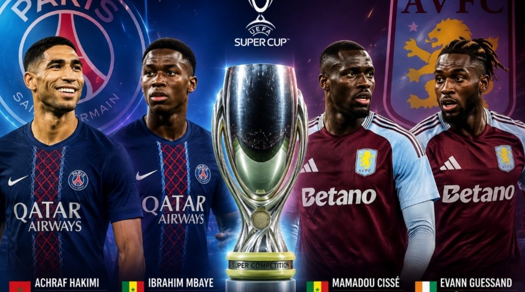 UEFA Super Cup: African Stars to Watch as PSG Face Aston Villa